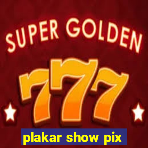 plakar show pix